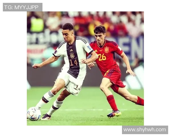 西班牙与德国足球的辉煌历史与未来对决解析 西班牙与德国足球的辉煌历史与未来对决解析